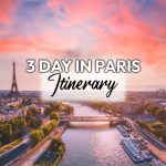 Paris itinerary 3 days: Discover the best of Paris in three days